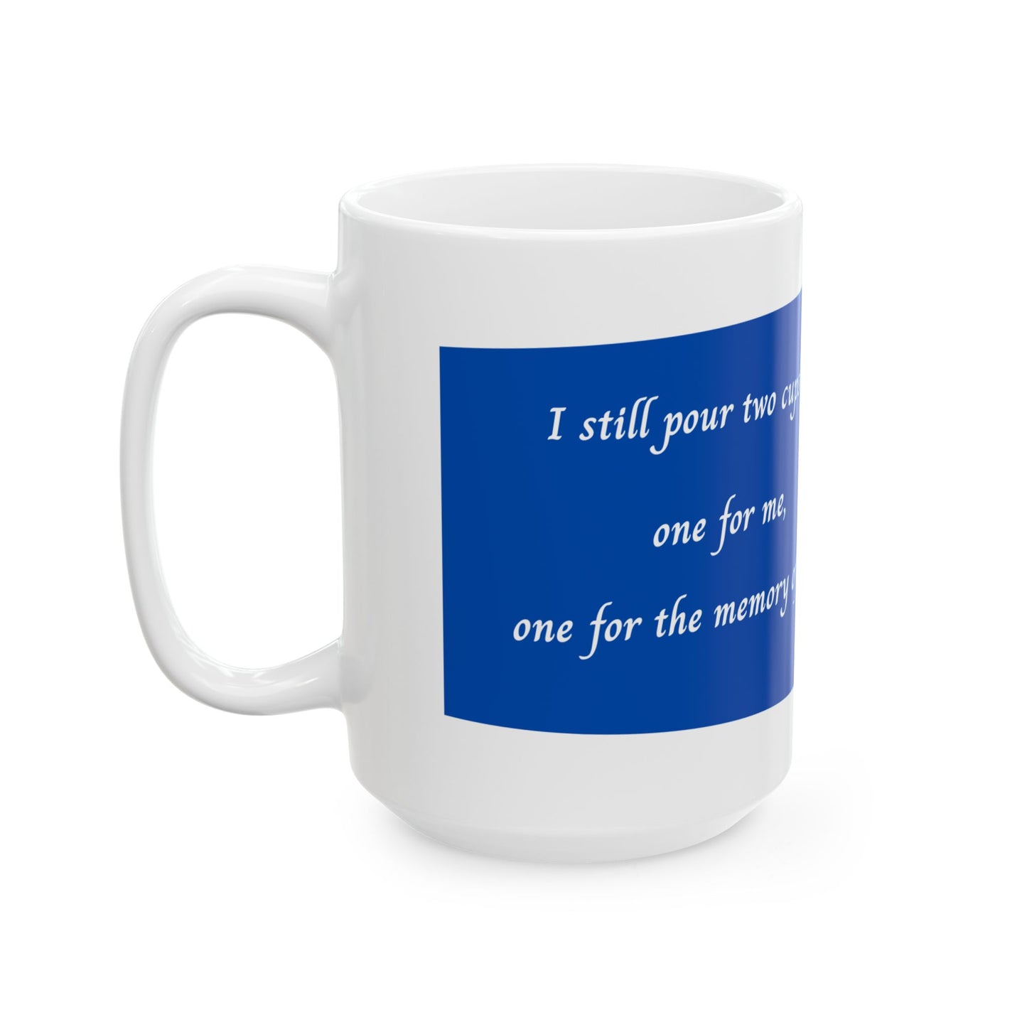 "I Still Pour Two Cups" Memorial Coffee Mug